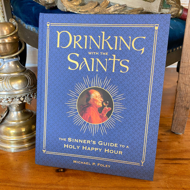 Drinking with the Saints (Deluxe) The Sinner's Guide to a Holy Happy Hour