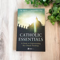 Catholic Essentials: A Guide to Understanding Key Church Teachings