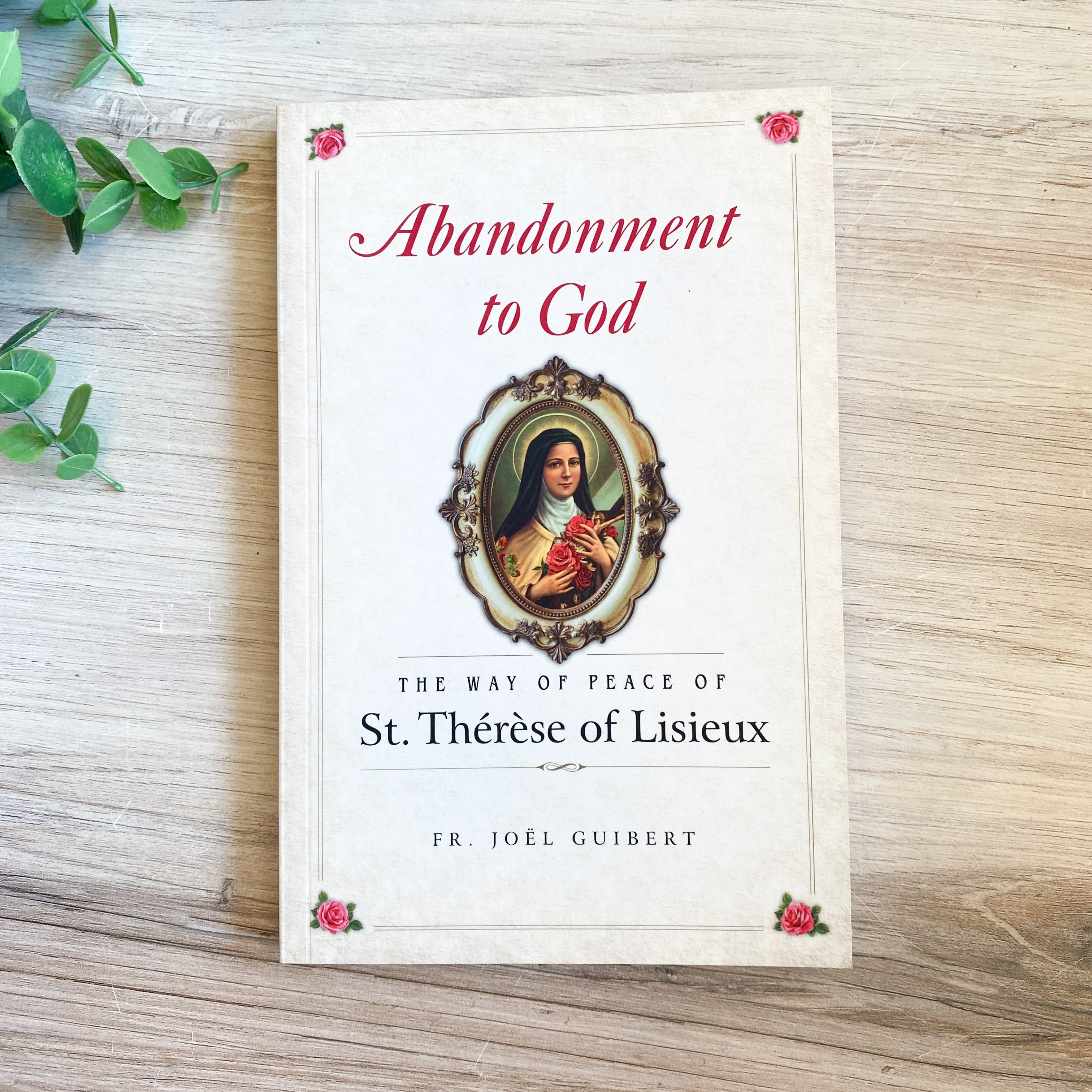 Abandonment to God, The Way of Peace of St. Therese of Lisieux, Fr. Joel Guibert