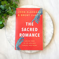 The Sacred Romance Rev & Updated by John Eldridge & Brent Curtis
