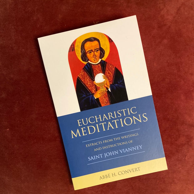 Eucharistic Meditations: Extracts from the Writings and Instructions of St. John Vianney