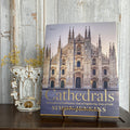 Cathedrals: Masterpieces of Architecture, Feats of Engineering, Icons of Faith