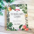 St. Hildegard's Garden, Recipes and Remedies for Healing Body and Soul