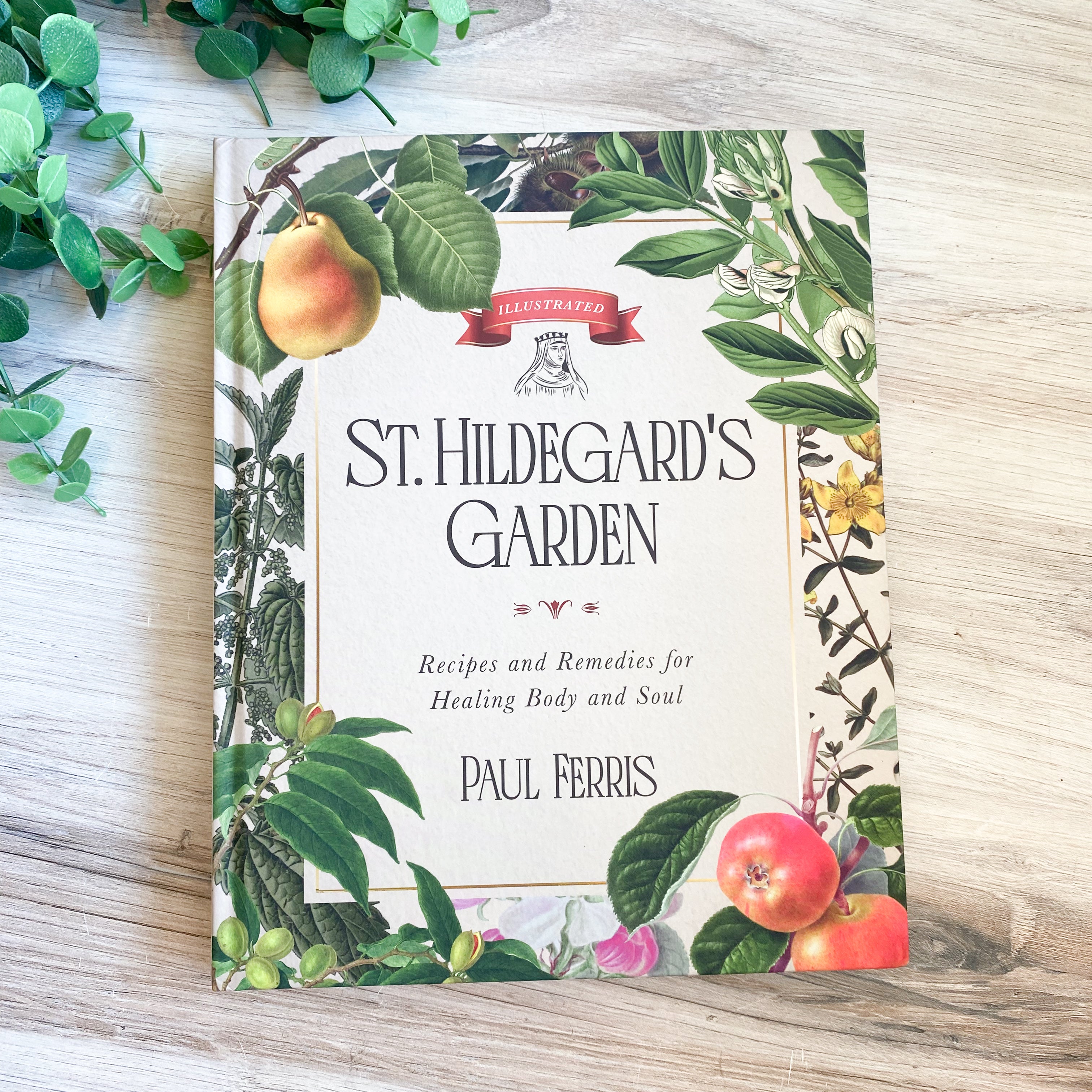 St. Hildegard's Garden, Recipes and Remedies for Healing Body and Soul