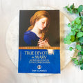True Devotion to Mary: With Preparation for Total Consecration