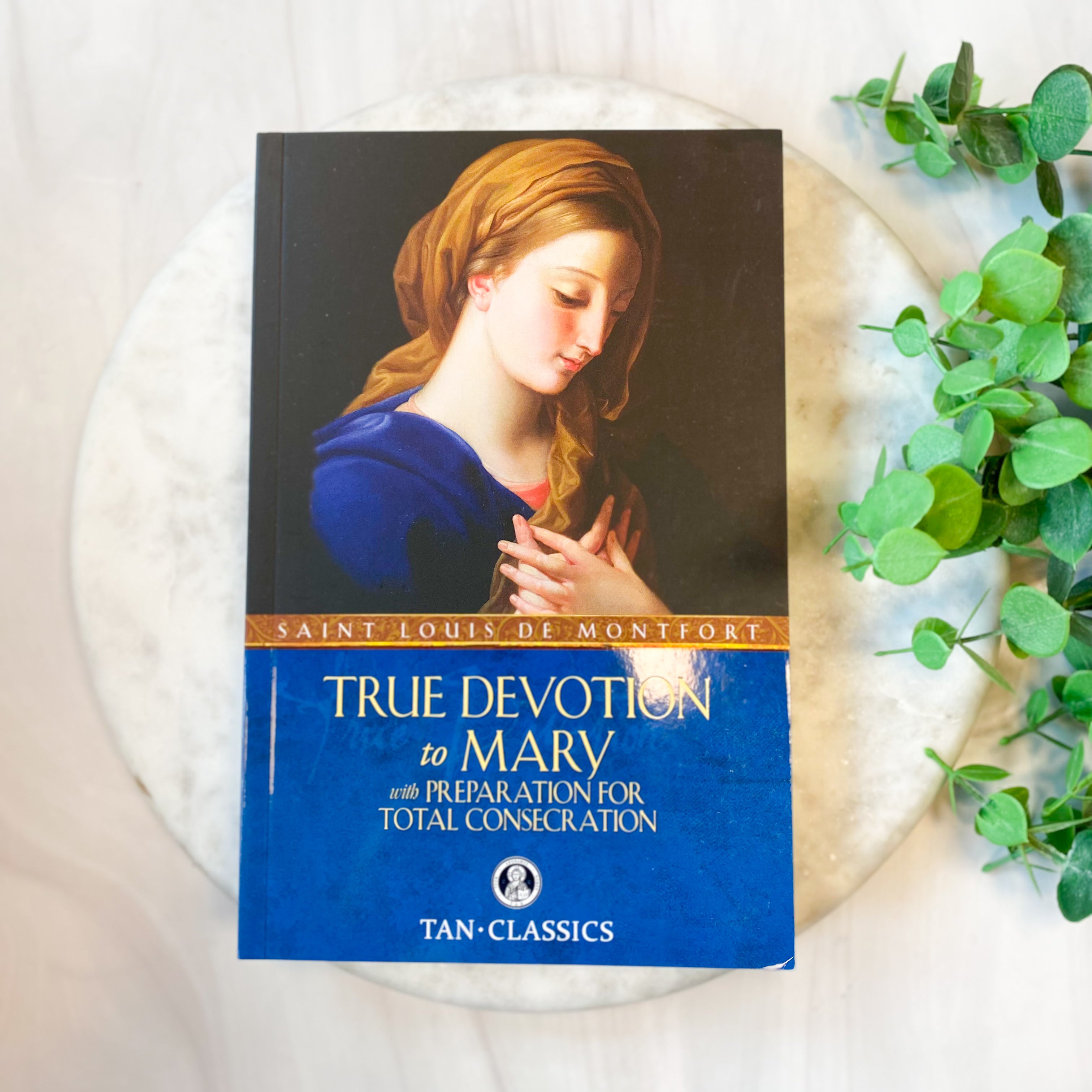 True Devotion to Mary: With Preparation for Total Consecration
