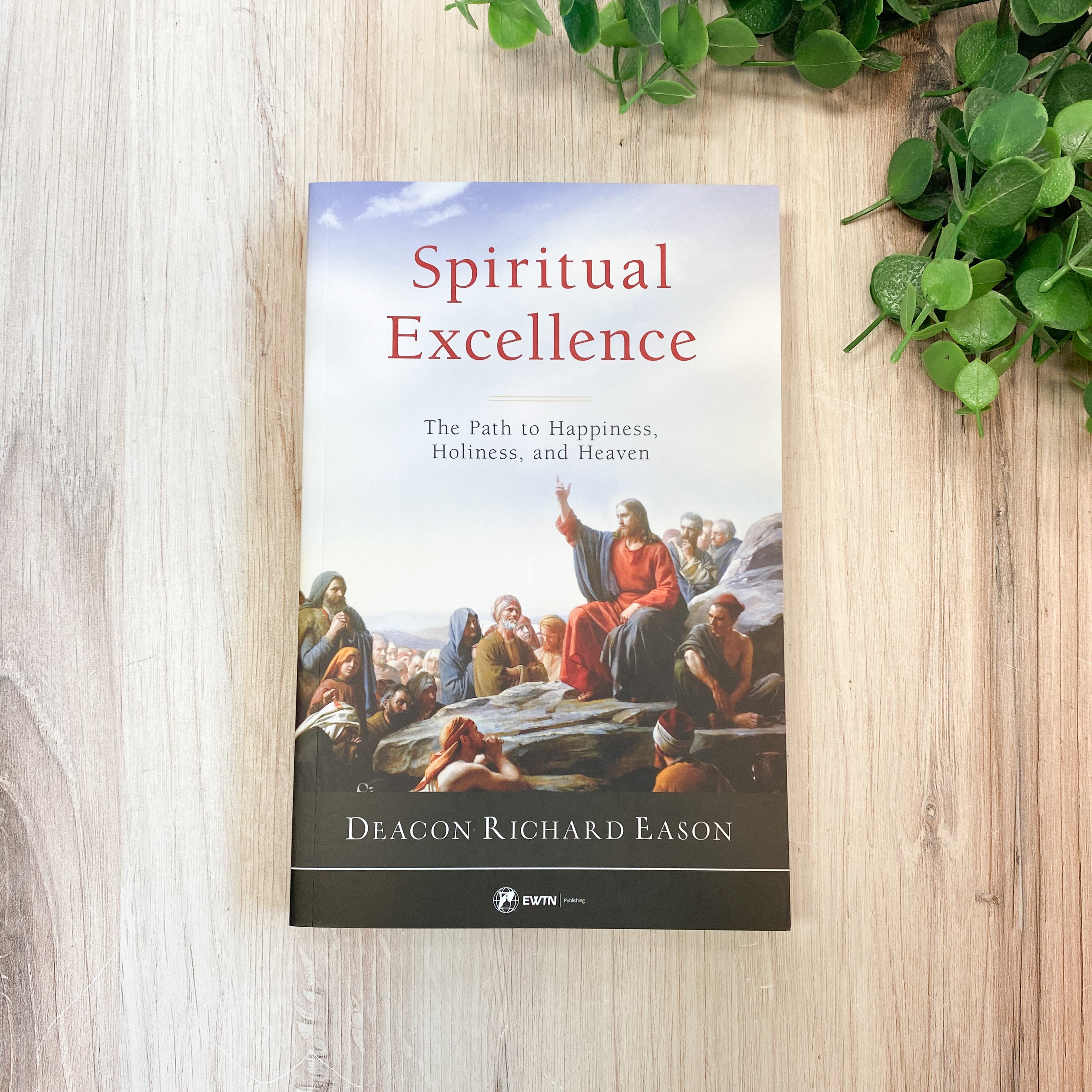 Spiritual Excellence: the path to Happiness, Holiness, and Heaven
