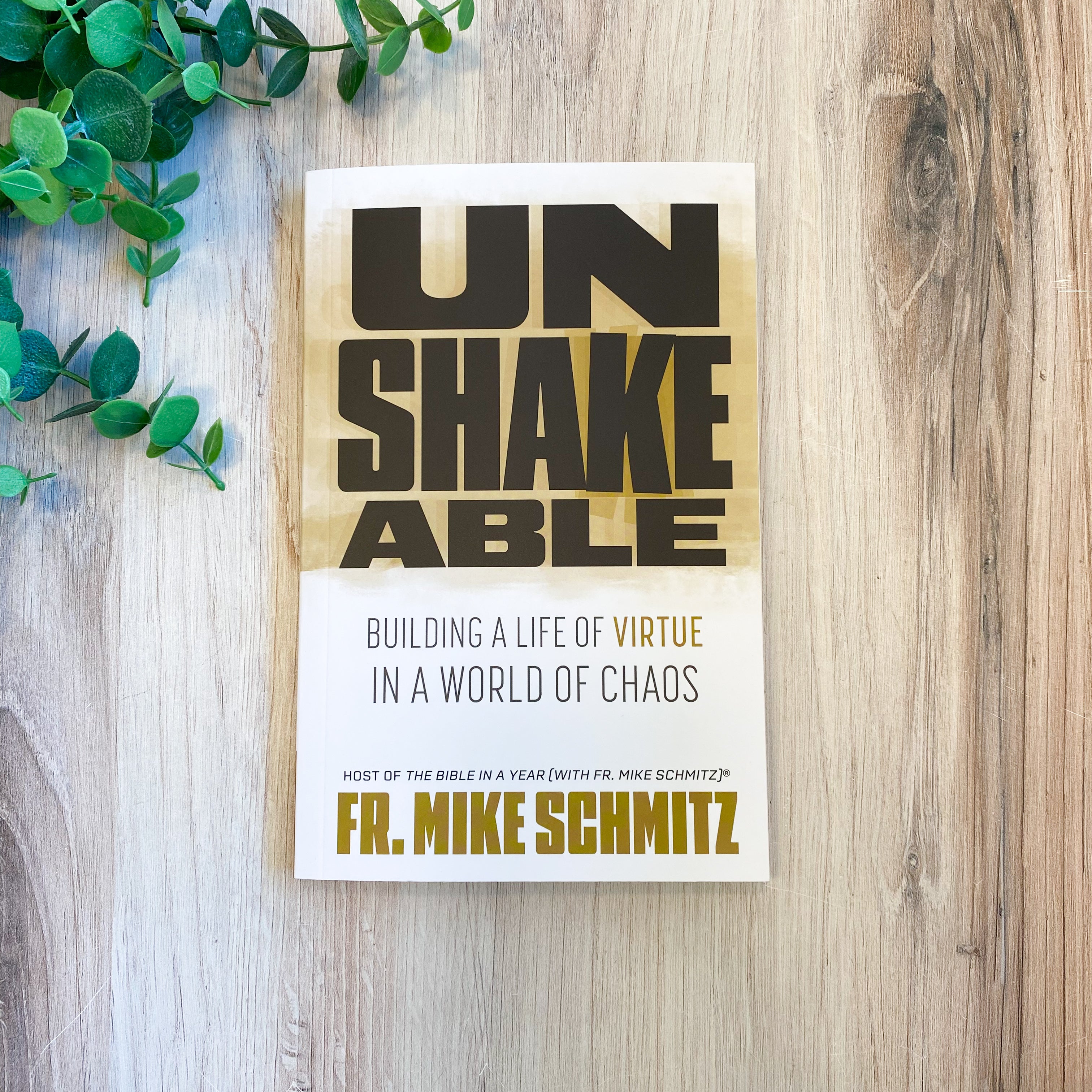 Unshakeable: Building a Life of Virtue in a World of Chaos