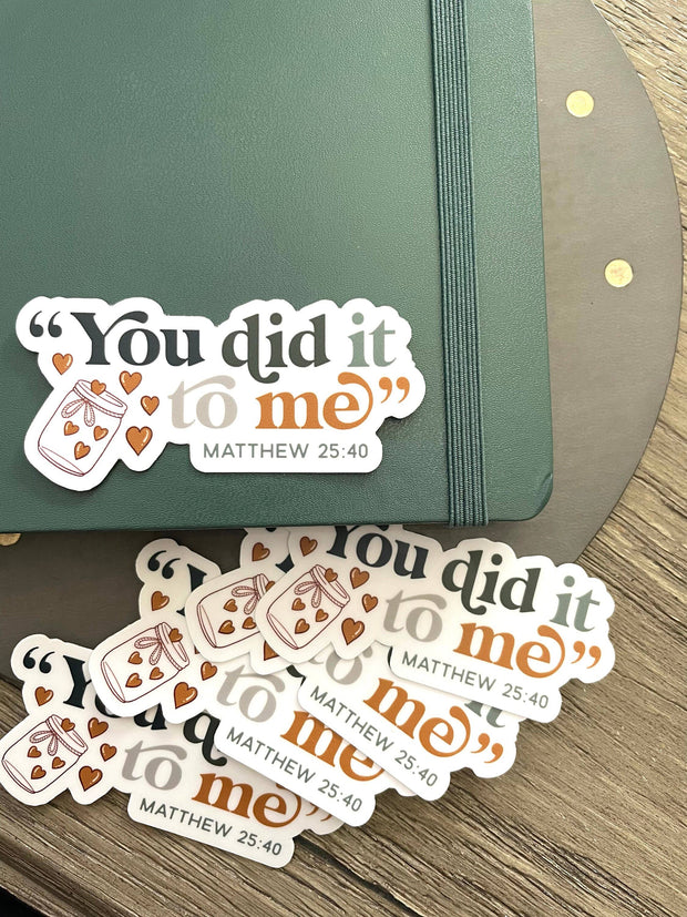 You Did It To Me Matthew 25:40 Bible Verse Catholic Sticker