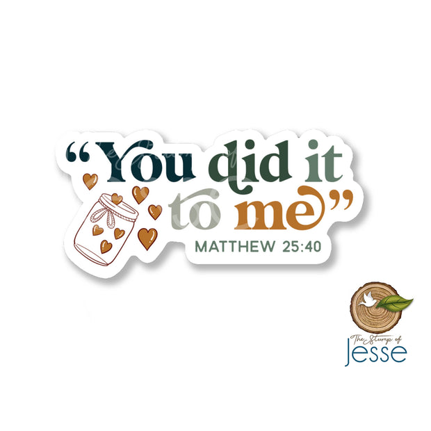 You Did It To Me Matthew 25:40 Bible Verse Catholic Sticker