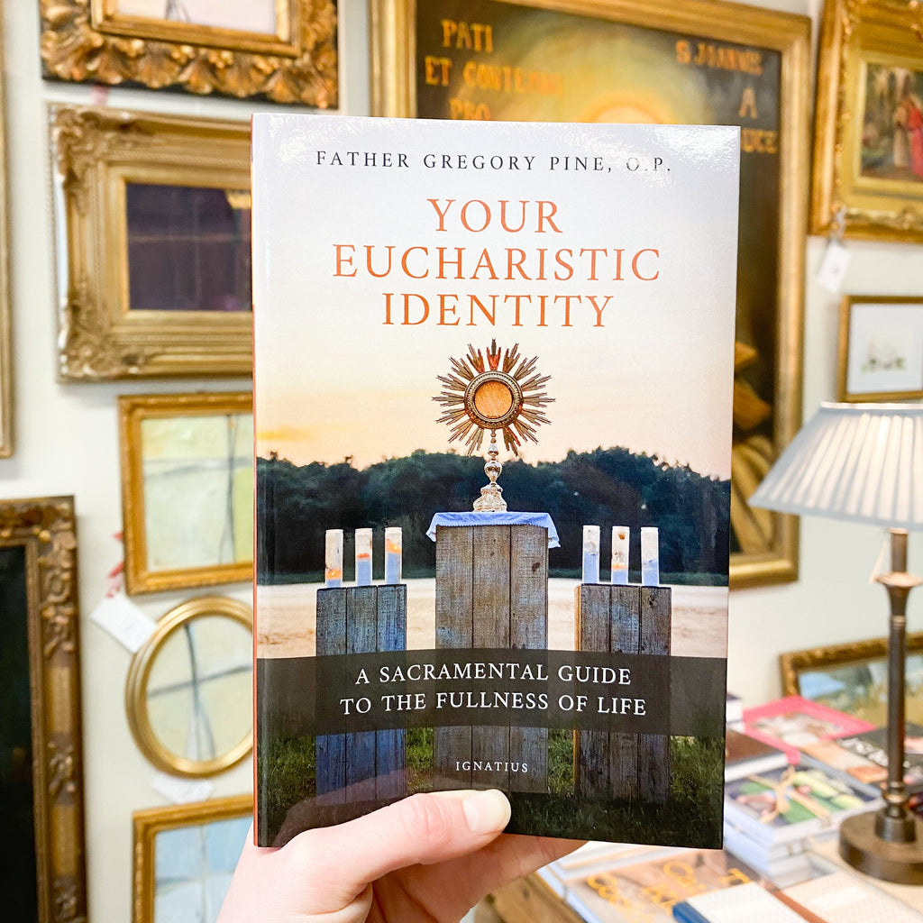 Your Eucharistic Identity: A Sacramental Guide to the Fullness of Life