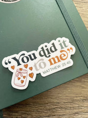 You Did It To Me Matthew 25:40 Bible Verse Catholic Sticker