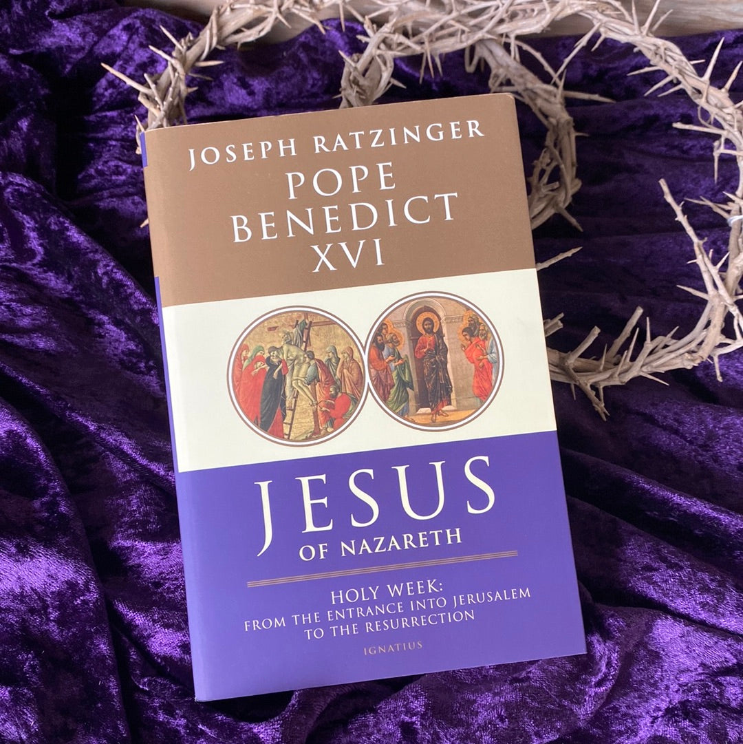 Jesus of Nazareth: Holy Week: From the Entrance Into Jerusalem to the Resurrection | Pope Benedict XVI
