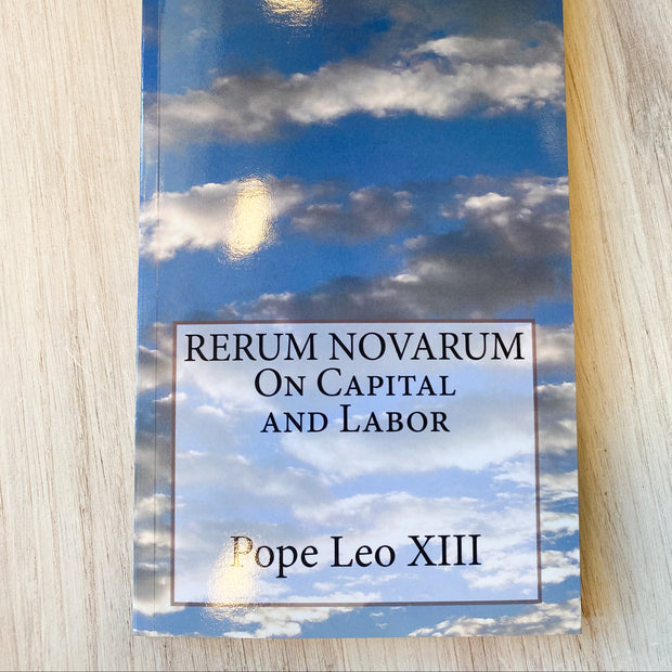 Rerum Novarum: On Capital And Labor