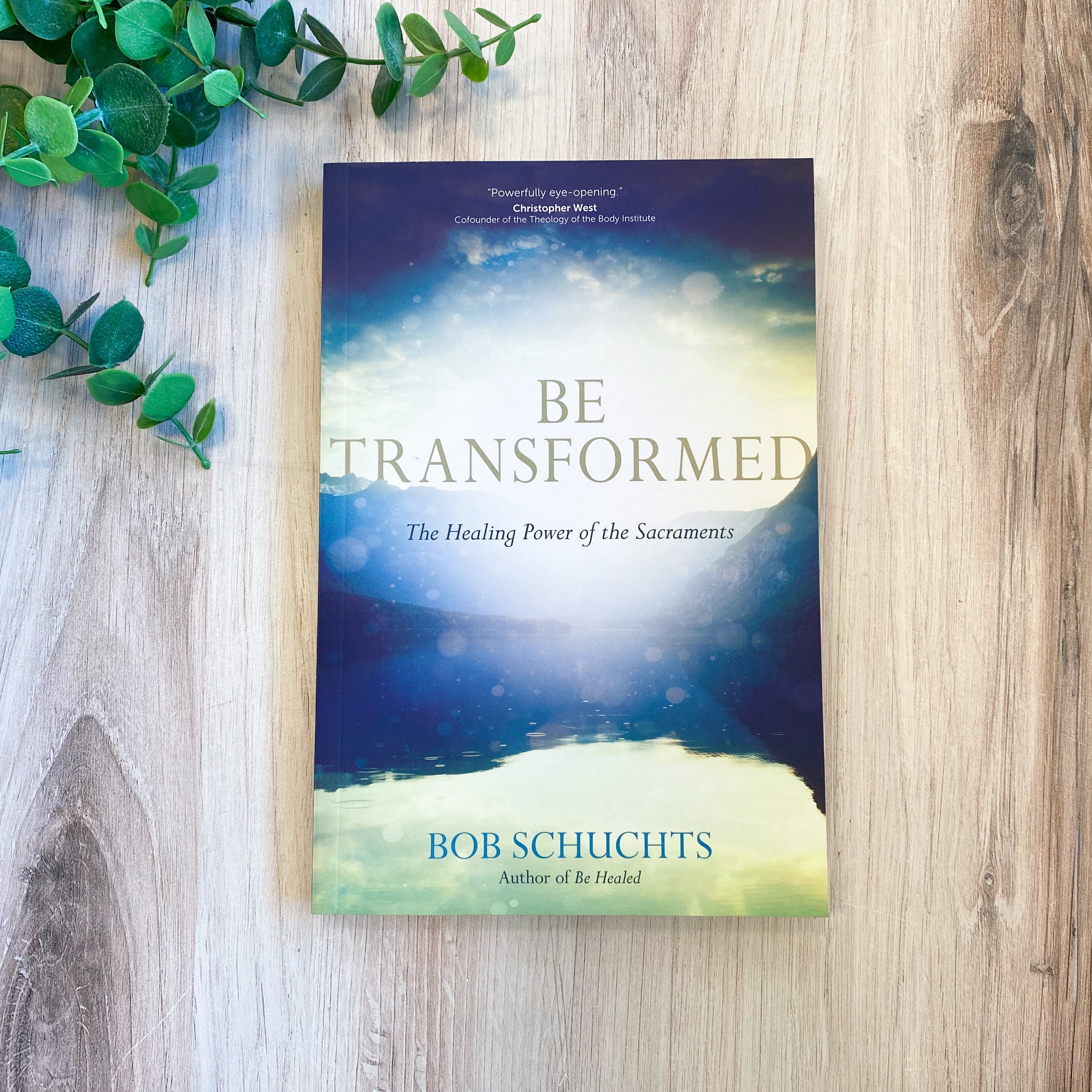 Be Transformed: The Healing Power of the Sacraments