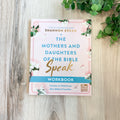The Mothers and Daughters of the Bible Speak - Workbook