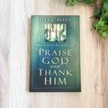 Praise God and Thank Him: Biblical Keys for a Joyful Life