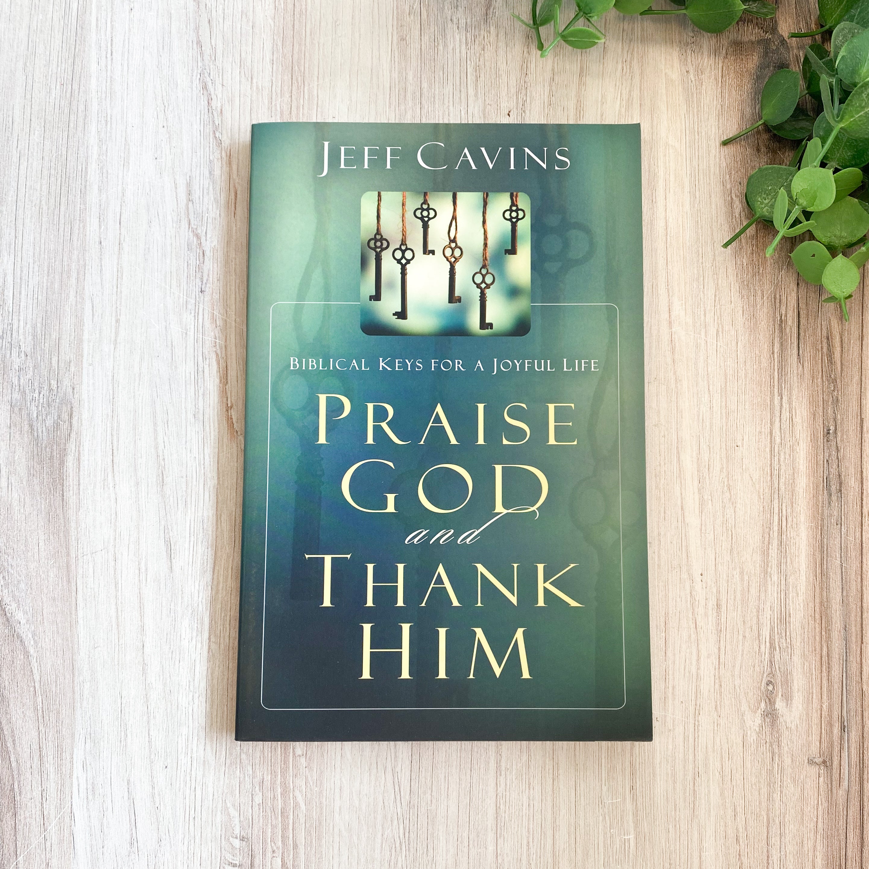 Praise God and Thank Him: Biblical Keys for a Joyful Life
