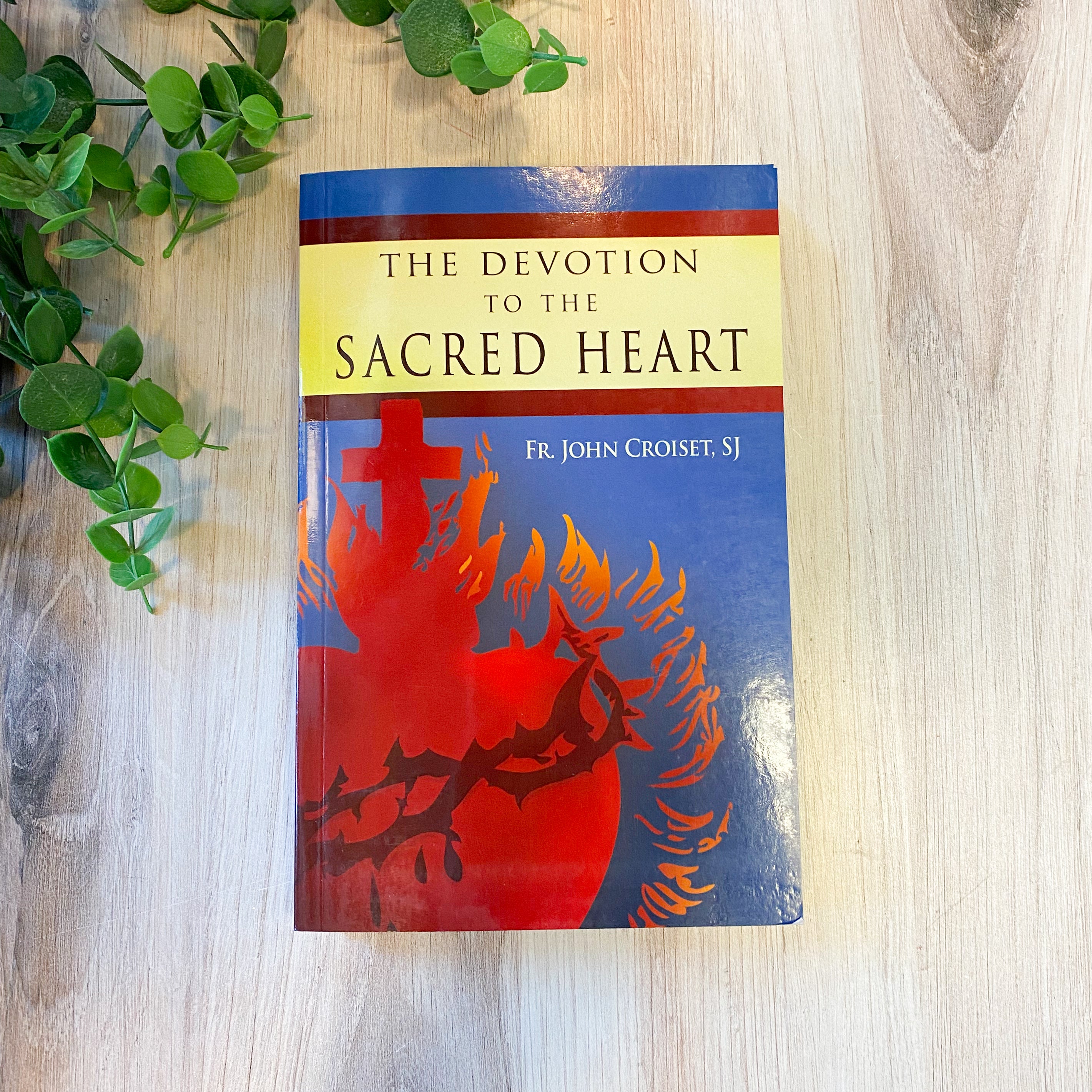 Devotion to the Sacred Heart of Jesus: How to Practice the Sacred Heart Devotion