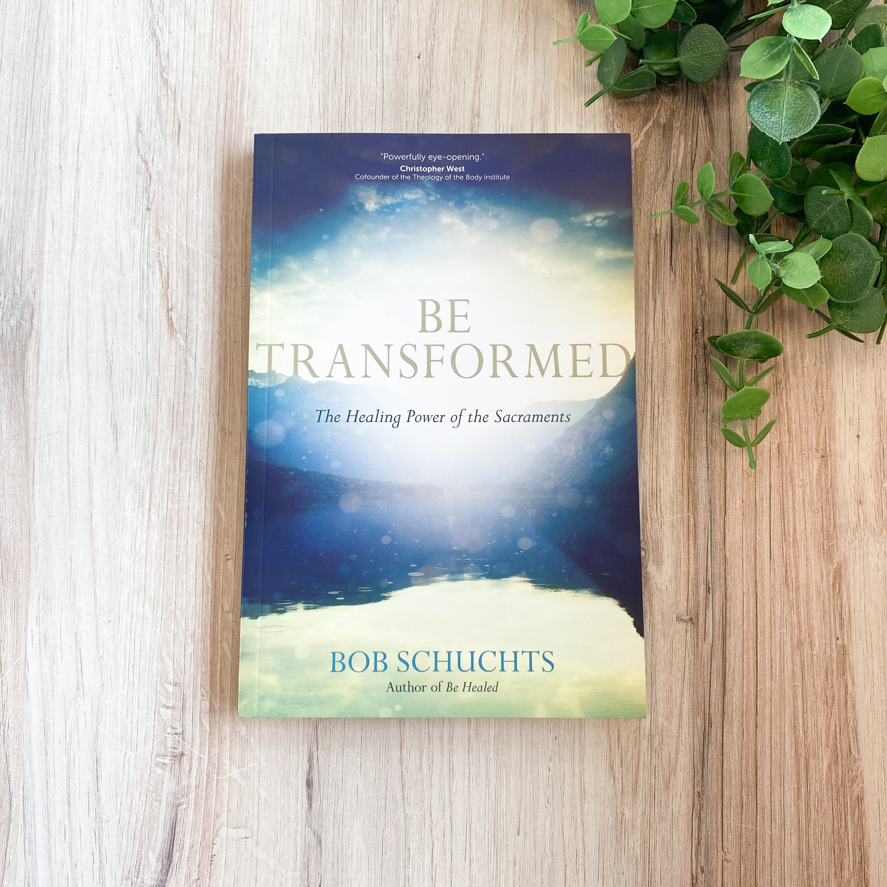 Be Transformed: The Healing Power of the Sacraments
