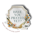 Have You Prayed Yet? Static Cling