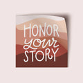 Honor Your Story Vinyl Sticker