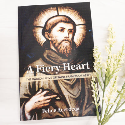 A Fiery Heart: The Radical Love of Saint Francis of Assisi Catholic Literature Crossroads Collective