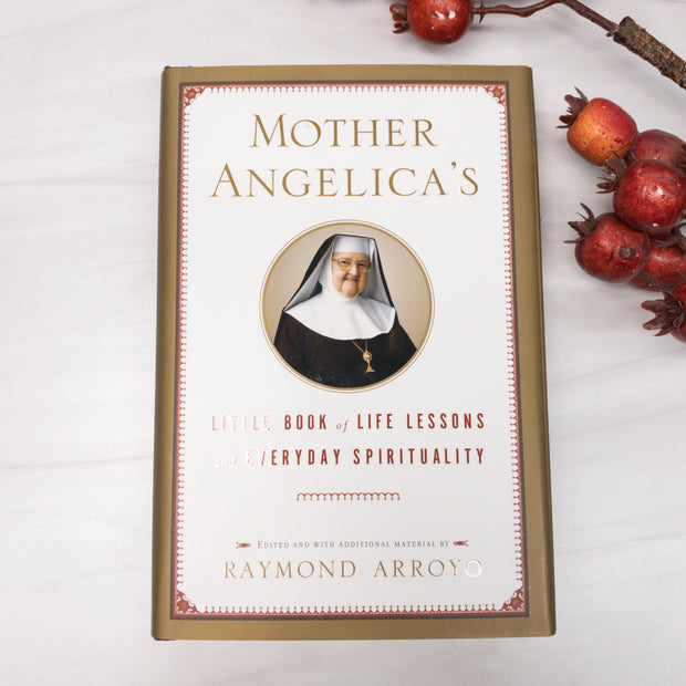 Mother Angelica's Little Book of Life Lessons and Everyday Spirituality Catholic Literature Crossroads Collective