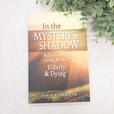 In the Mystery's Shadow: Reflections on Caring for the Elderly & Dying Crossroads Collective