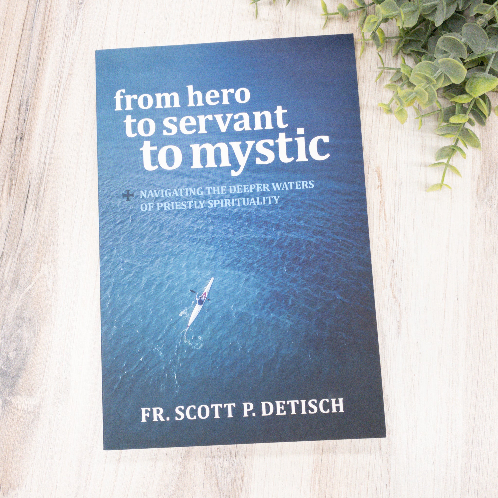 From Hero to Servant to Mystic: Navigating the Deeper Waters of Priestly Spirituality No Type Crossroads Collective