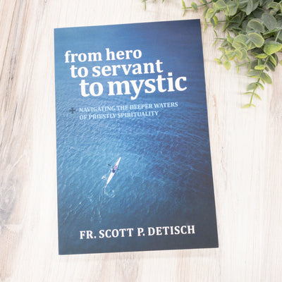 From Hero to Servant to Mystic: Navigating the Deeper Waters of Priestly Spirituality No Type Crossroads Collective