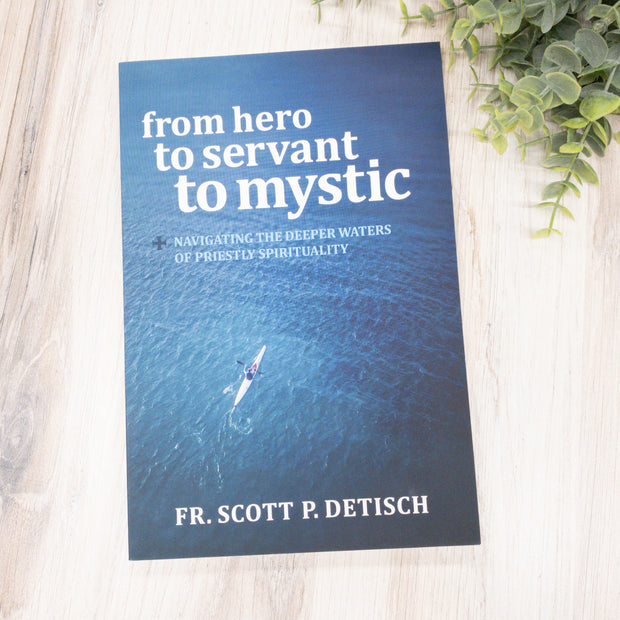 From Hero to Servant to Mystic: Navigating the Deeper Waters of Priestly Spirituality No Type Crossroads Collective