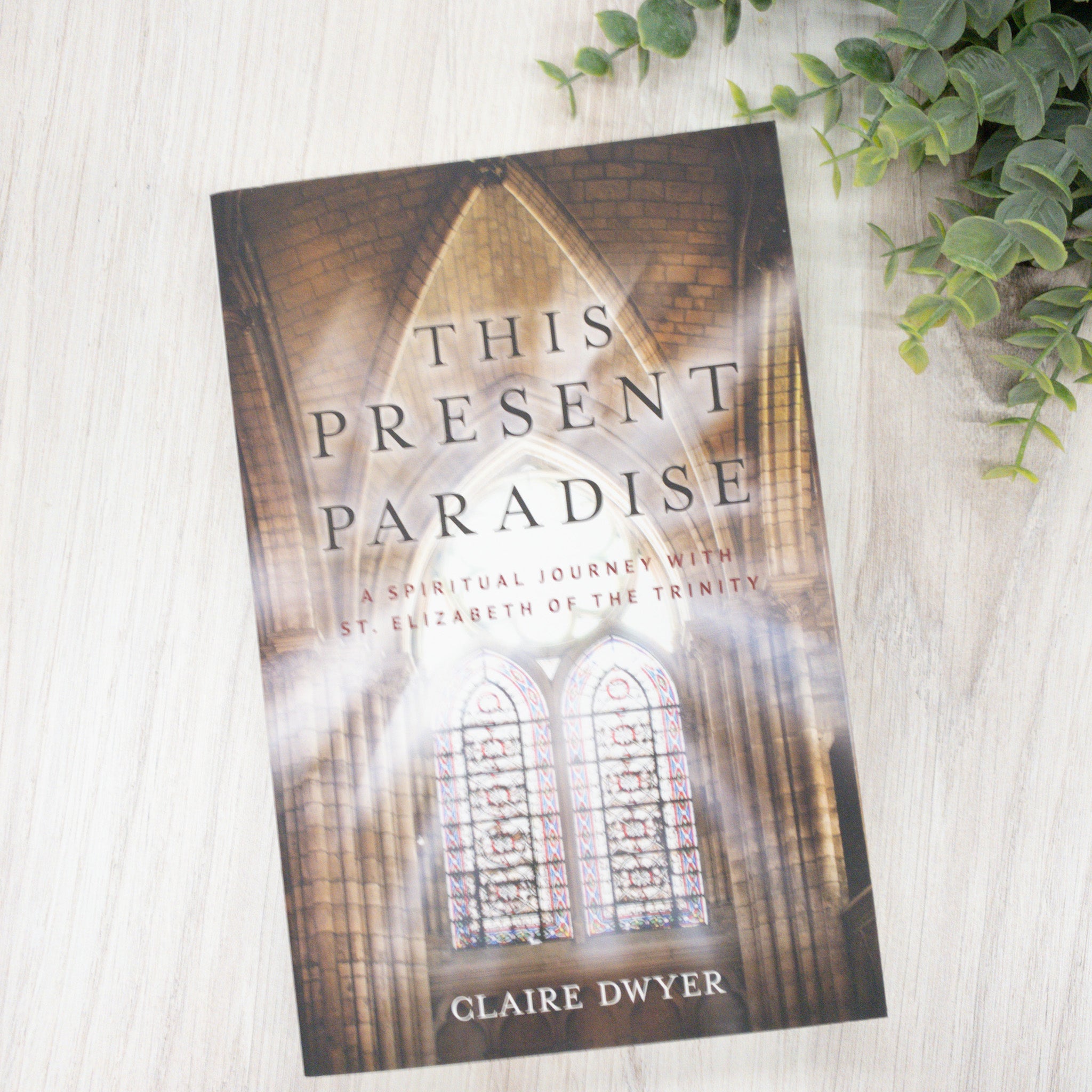 This Present Paradise: A Spiritual Journey with St. Elizabeth of the Trinity Crossroads Collective