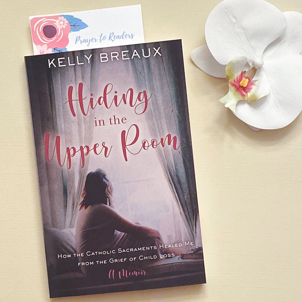 Hiding in the Upper Room: How the Catholic Sacraments Healed Me from Child Loss Catholic Literature Crossroads Collective