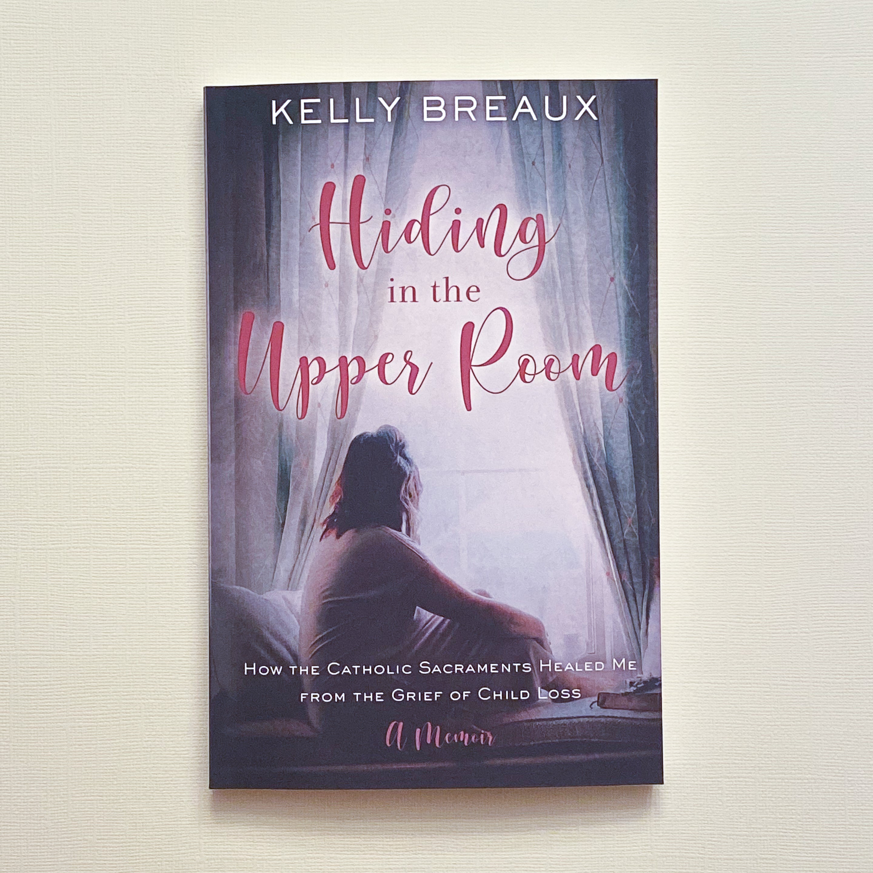 Hiding in the Upper Room: How the Catholic Sacraments Healed Me from Child Loss Catholic Literature Crossroads Collective