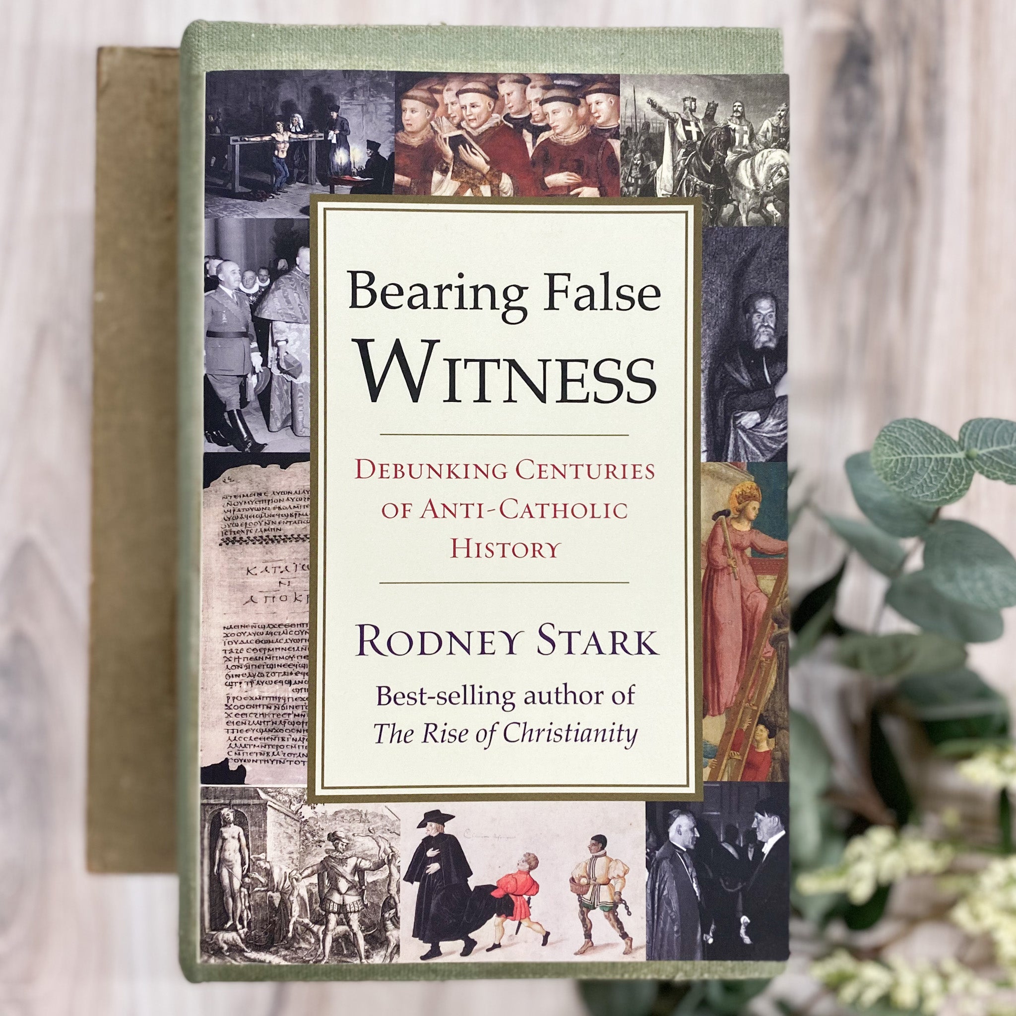 Bearing False Witness: Debunking Centuries of Anti-Catholic History
