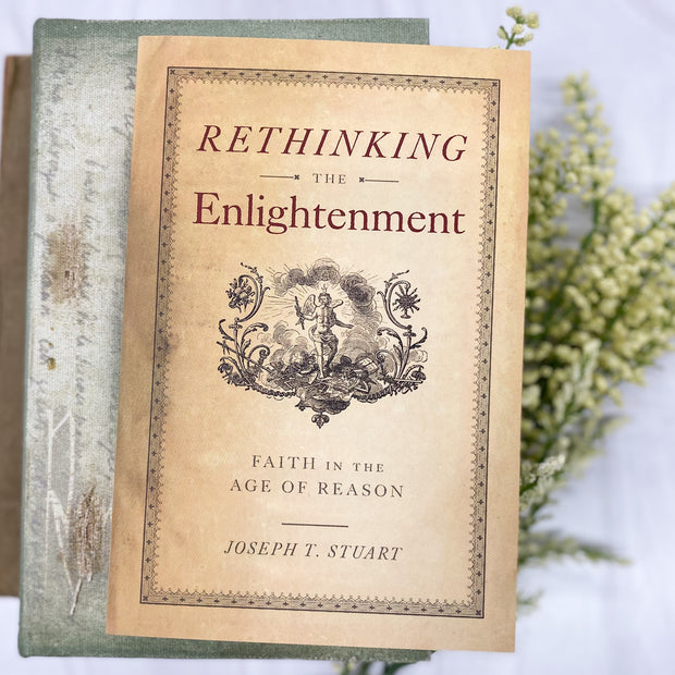 Rethinking the Enlightenment: Faith in the Age of Reason Catholic Literature Crossroads Collective