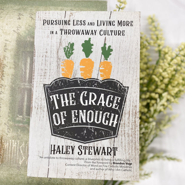 The Grace of Enough: Pursuing Less and Living More in a Throwaway Culture Catholic Literature Crossroads Collective