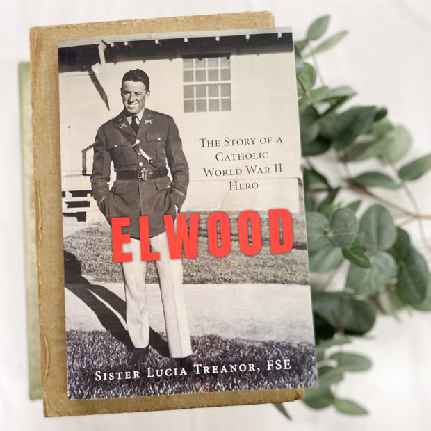 Elwood: The Story of a Catholic World War II Hero Books Crossroads Collective