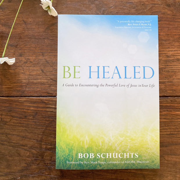 Be Healed: A Guide to Encountering the Powerful Love of Jesus in Your Life Catholic Literature Crossroads Collective