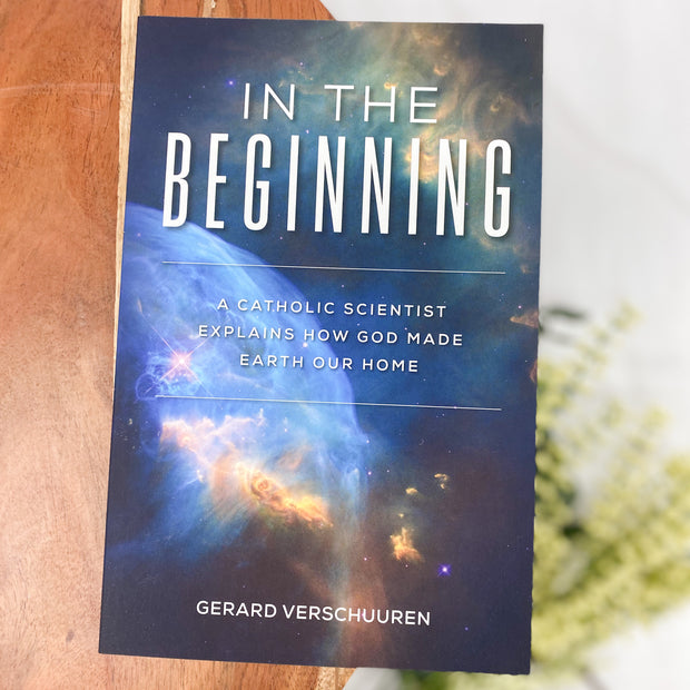 In the Beginning: A Catholic Scientist Explains How God Made Earth Our Home Catholic Literature Crossroads Collective