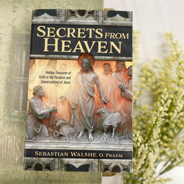 Secrets from Heaven: Hidden Treasures of Faith in the Parables and Conversations of Jesus Catholic Literature Crossroads Collective