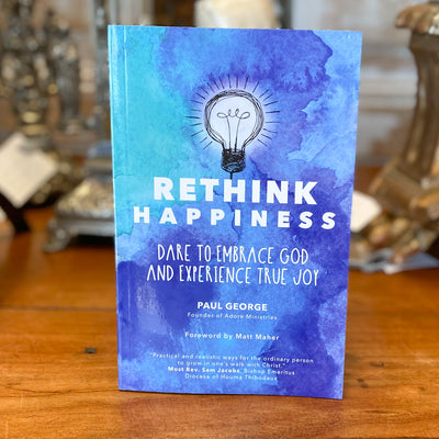 Rethink Happiness: Dare to Embrace God and Experience True Joy