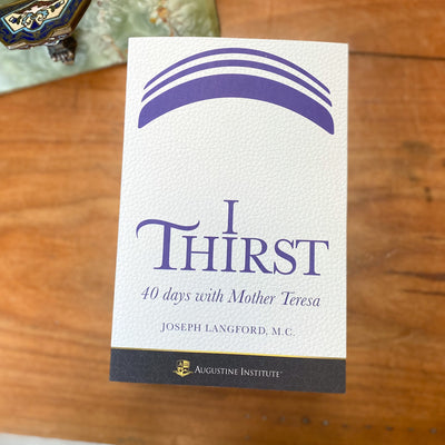 I Thirst: 40 Days with Mother Teresa