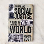 Saints and Social Justice: A Guide to the Changing World by: Brandon Vogt