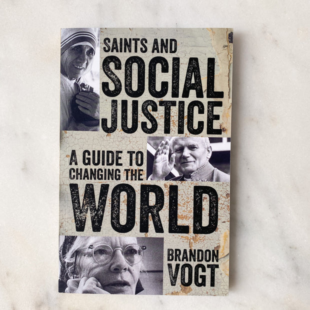 Saints and Social Justice: A Guide to the Changing World by: Brandon Vogt