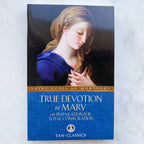 True Devotion to Mary: With Preparation for Total Consecration