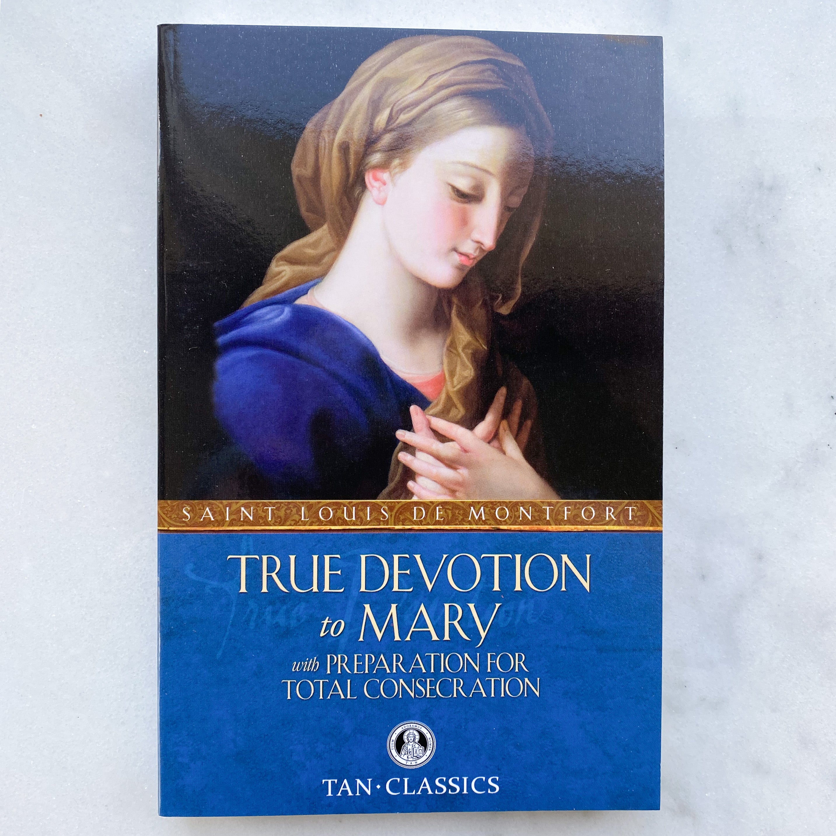 True Devotion to Mary: With Preparation for Total Consecration