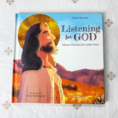 Listening for God: Silence Practice for Little Ones Catholic Literature Crossroads Collective