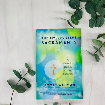 The Twelve Steps and the Sacraments: A Catholic Journey through Recovery Catholic Literature Crossroads Collective